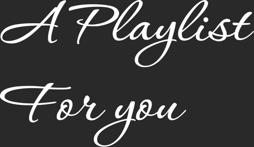 A playlist for you